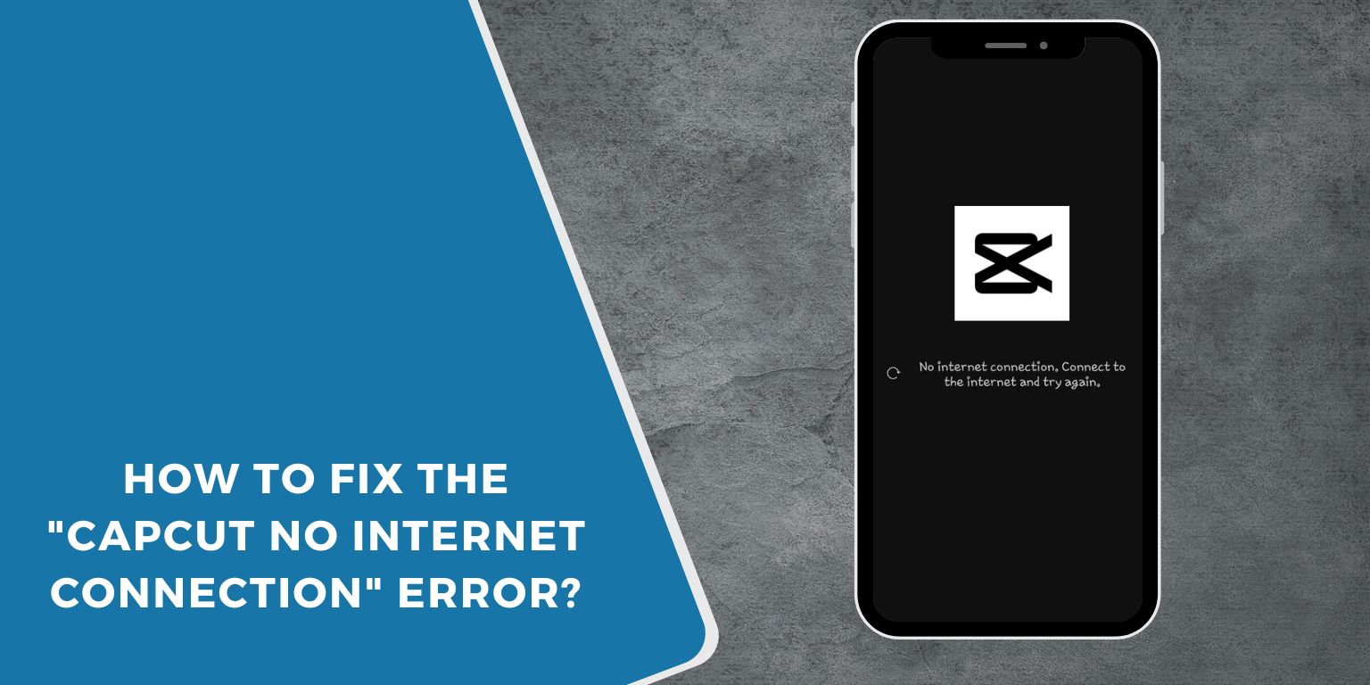 How to Fix the "CapCut No Internet Connection" Error?