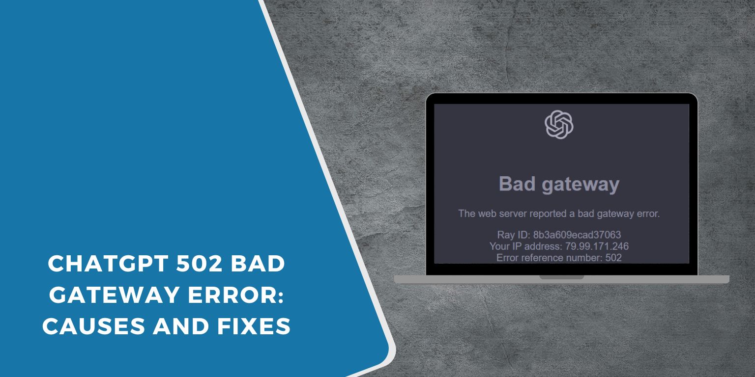 ChatGPT 502 Bad Gateway Error: Causes and Fixes