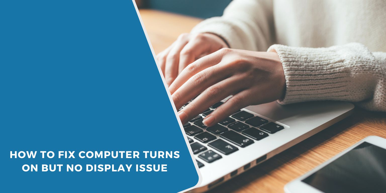 How to Fix Computer Turns on But No Display Issue