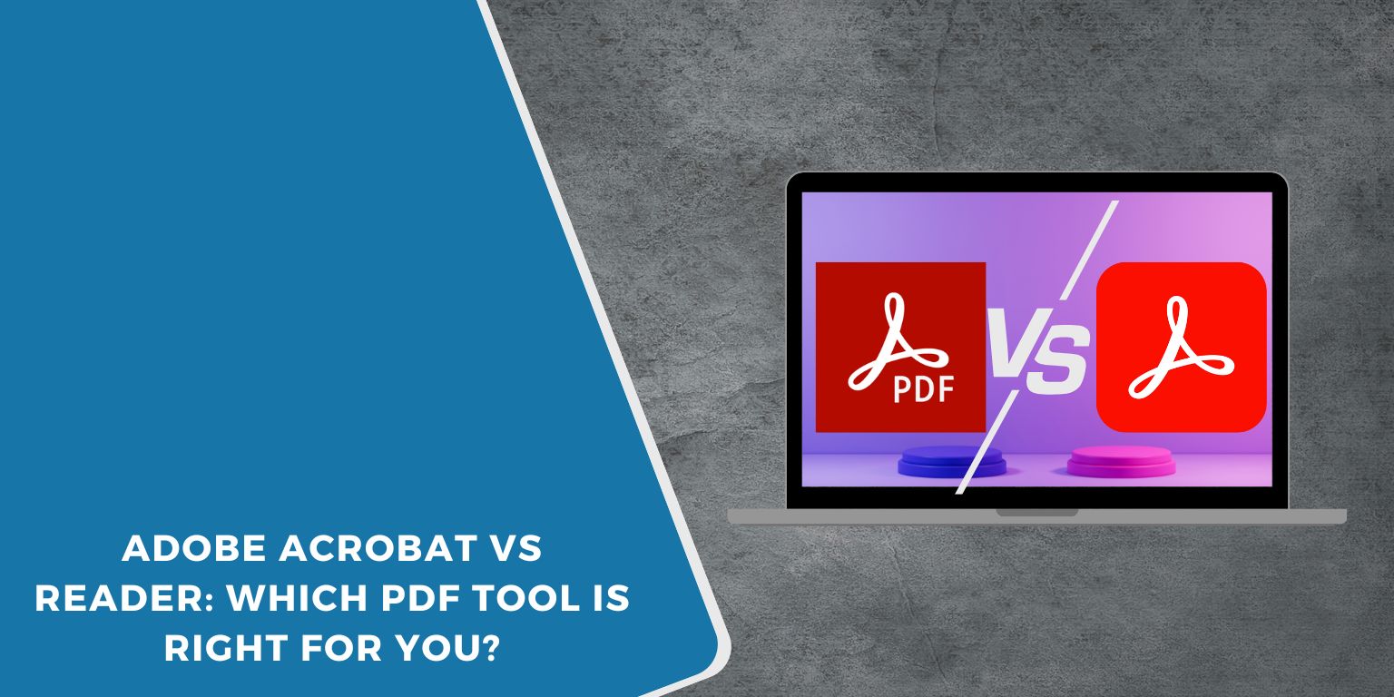 Adobe Acrobat vs Reader: Which PDF Tool Is Right for You?