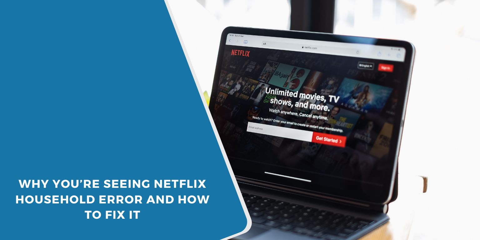 Why You’re Seeing Netflix Household Error and How to Fix It