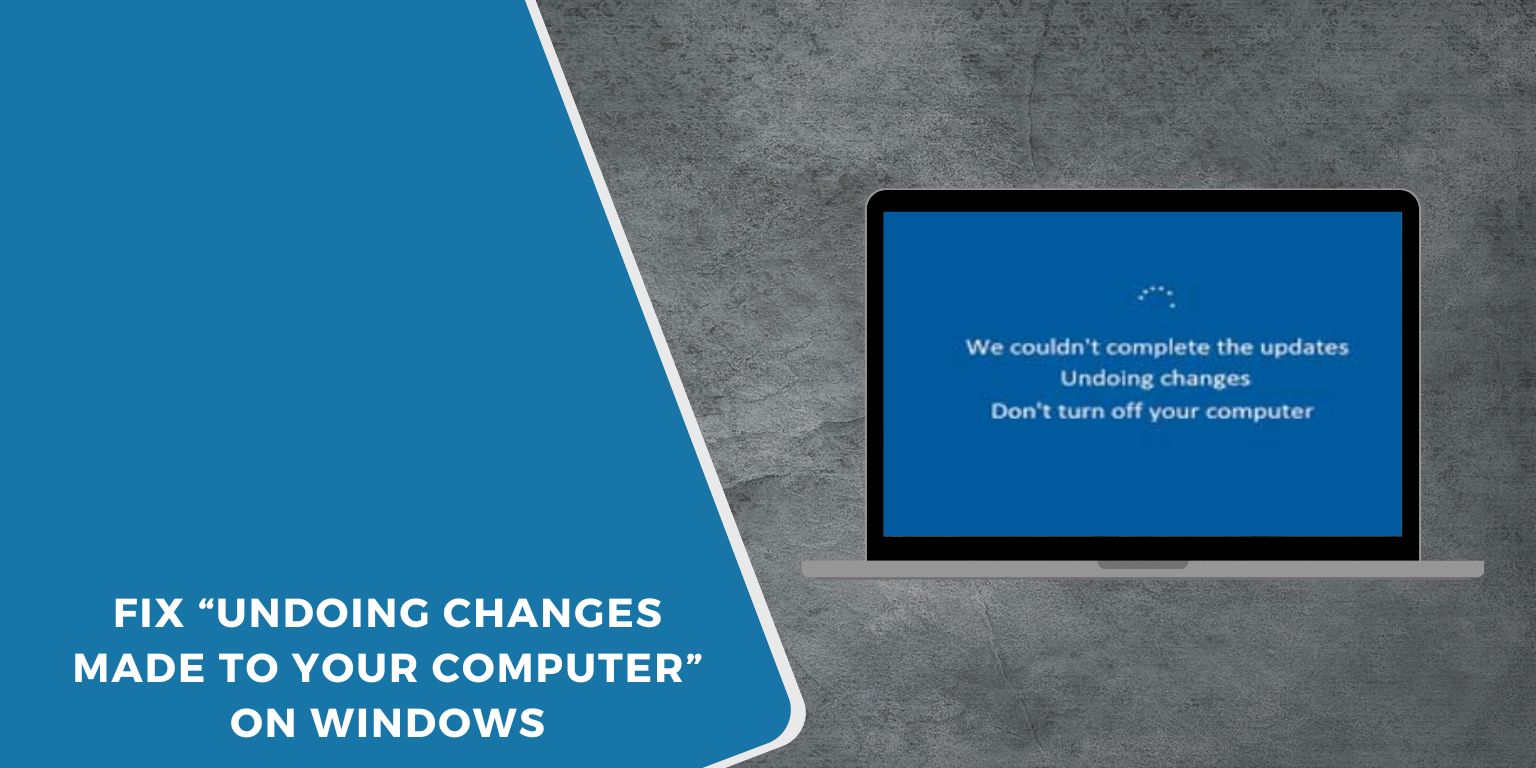 Fix “Undoing Changes Made to Your Computer” on Windows