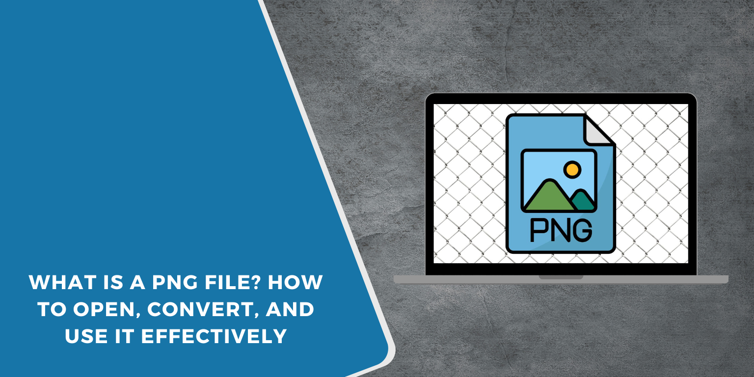 What Is a PNG File? How to Open, Convert, and Use It Effectively