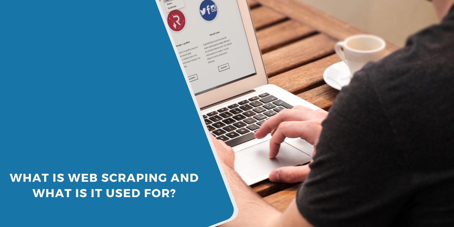 What Is Web Scraping and What Is It Used For?