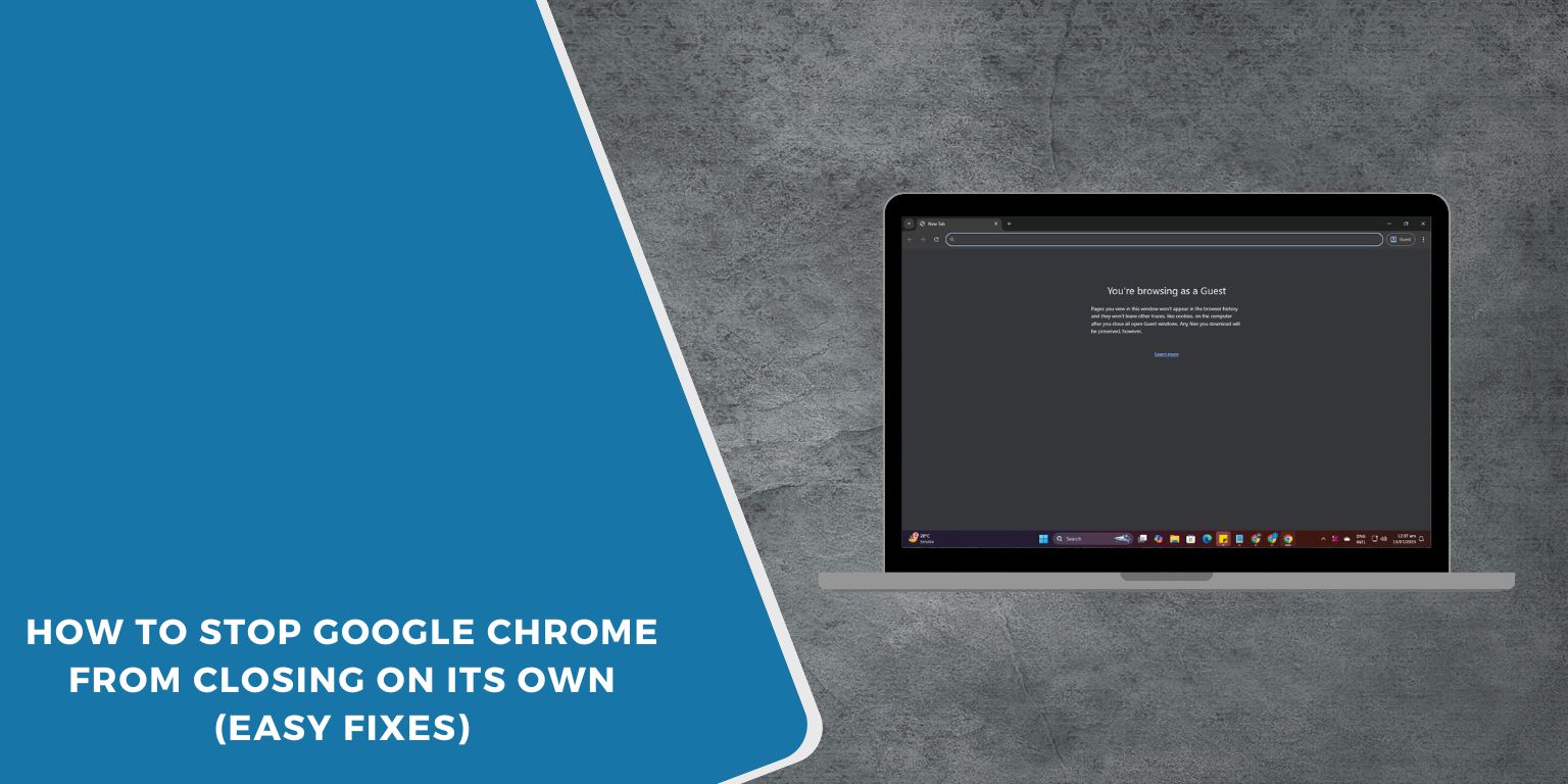 How to Stop Google Chrome from Closing on Its Own (Easy Fixes)