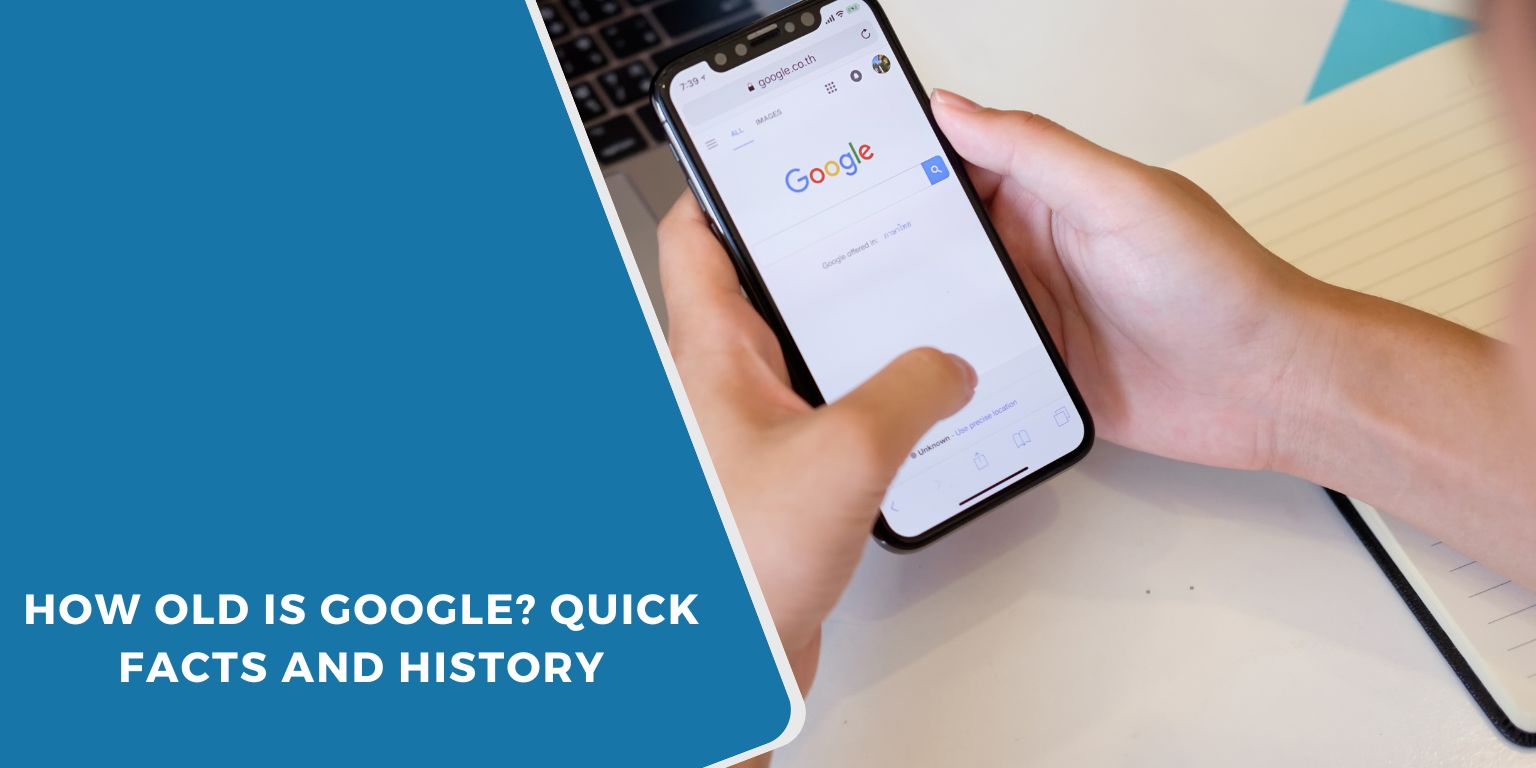 How Old Is Google? Quick Facts and History