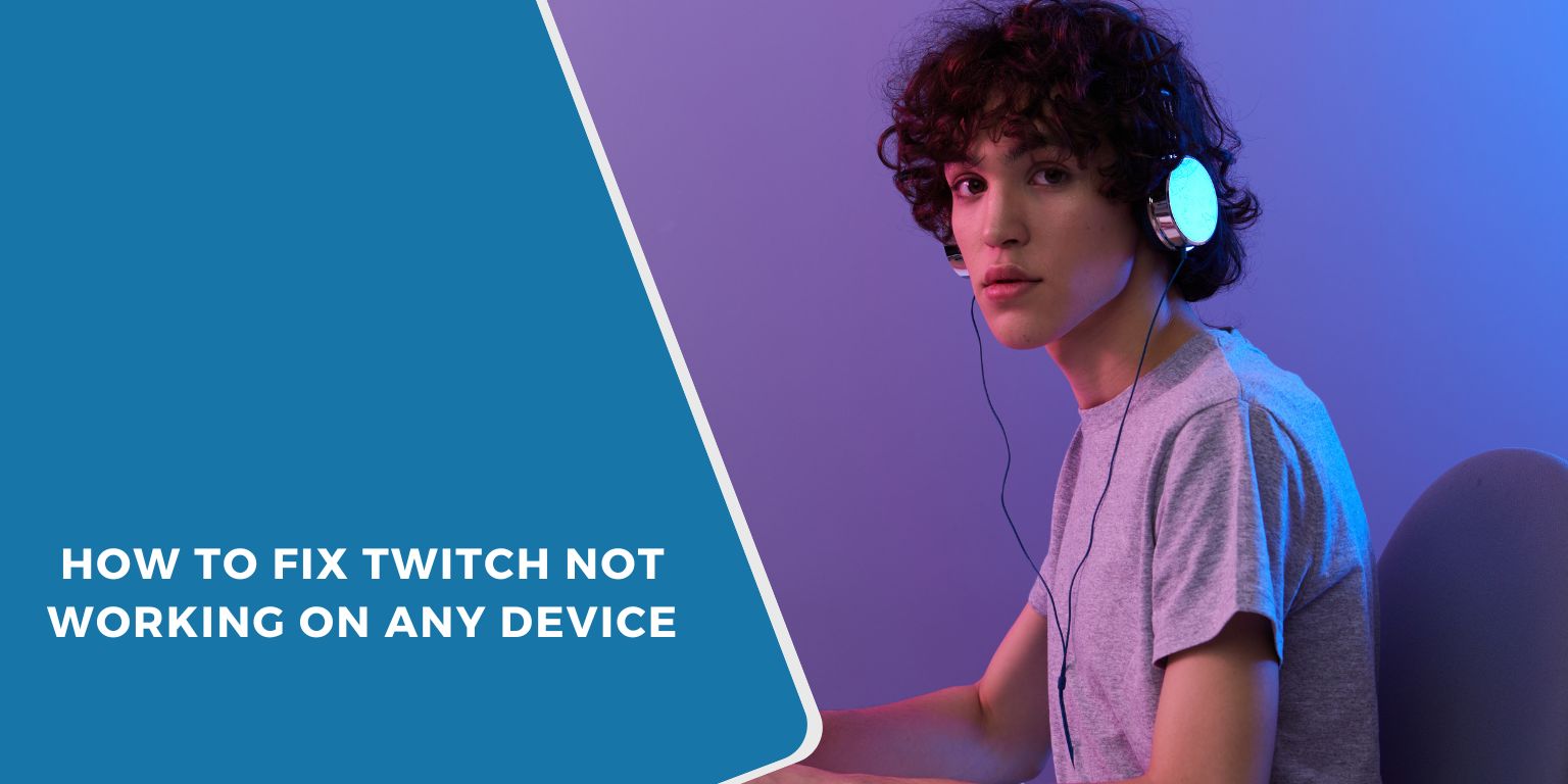 How to Fix Twitch Not Working on Any Device
