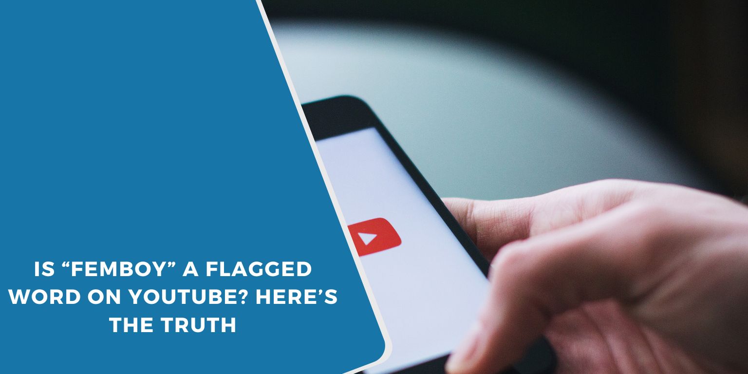 Is “Femboy” a Flagged Word on YouTube? Here’s the Truth