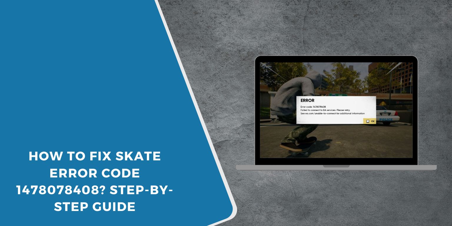 How to Fix Skate Error Code 1478078408? Step-by-Step Guide