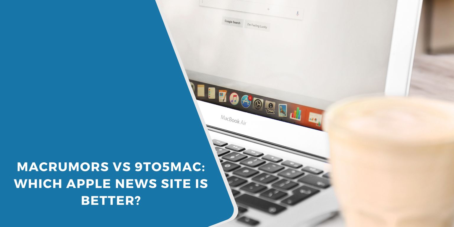 MacRumors vs 9to5Mac: Which Apple News Site Is Better?