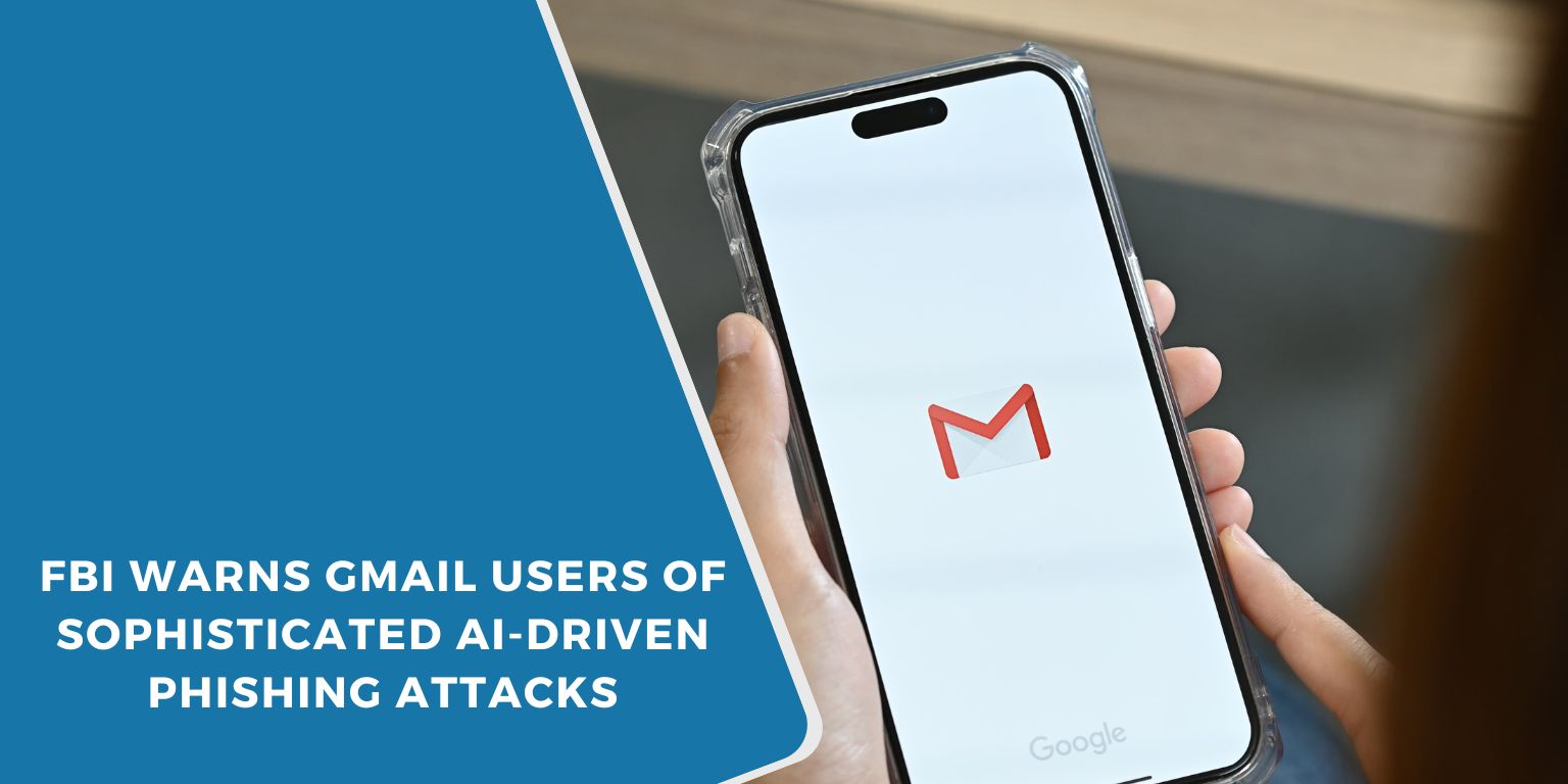 FBI Warns Gmail Users of Sophisticated AI-Driven Phishing Attacks