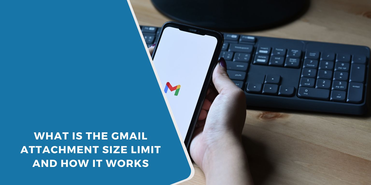 What Is the Gmail Attachment Size Limit and How It Works