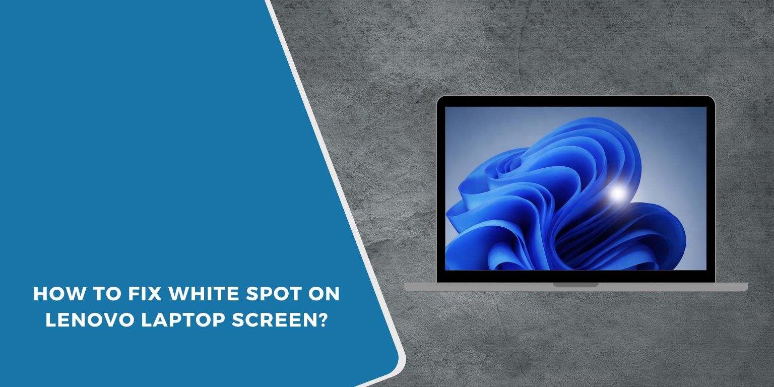 How to Fix White Spot on Lenovo Laptop Screen